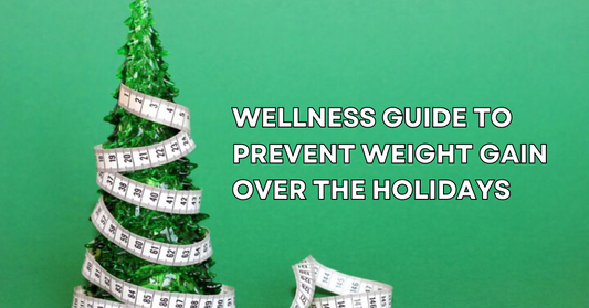 Wellness Guide to Prevent Weight Gain Over The Holidays