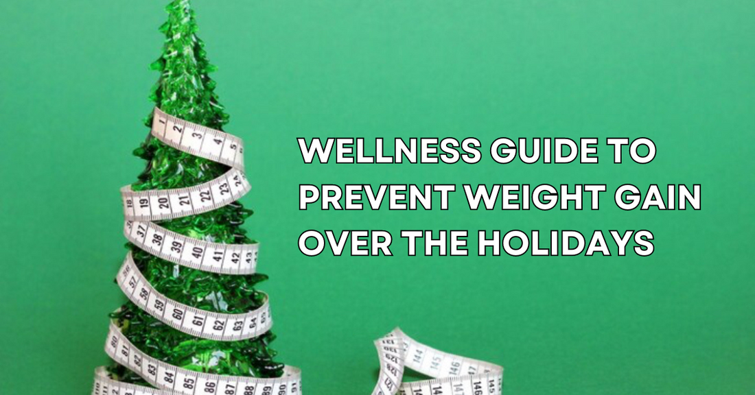 Wellness Guide to Prevent Weight Gain Over The Holidays